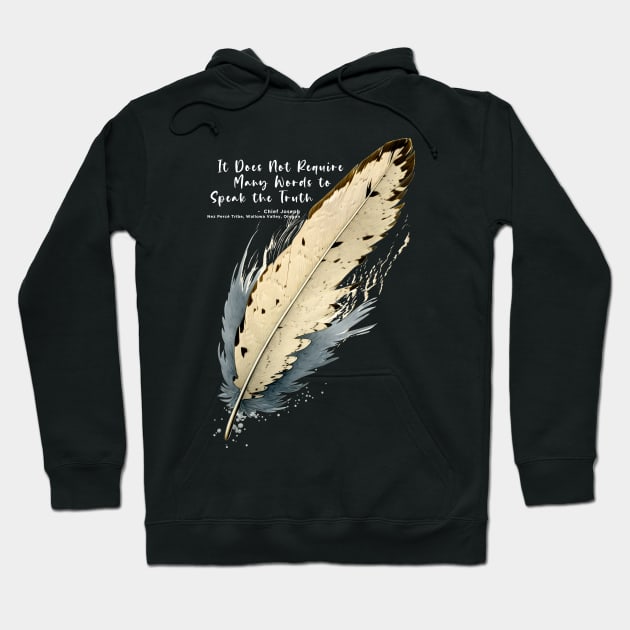 National Native American Heritage Month: Chief Joseph, Nez Percé Tribe, “It Does Not Require Many Words to Speak the Truth” - Wallowa Valley, Oregon on a Dark Background Hoodie by Puff Sumo